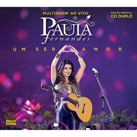Um Ser Amor Multishow Ao Vivo Discografia De Paula Fernandes Letras Mus Br