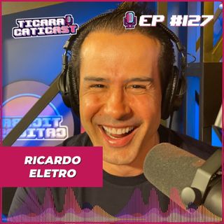 EP 127 - RICARDO ELETRO