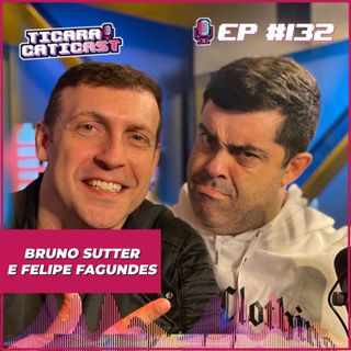 EP 132 - BRUNO SUTTER + FELIPE FAGUNDES (HÉRMES E RENATO)