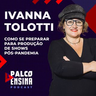 Palco Ensina | Produção de shows pós-pandemia - Ivanna Tolotti (Palco MP3)