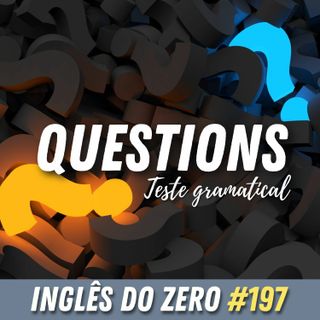 IDZ #197 - Questions | Teste gramatical de perguntas [PARTE 1]
