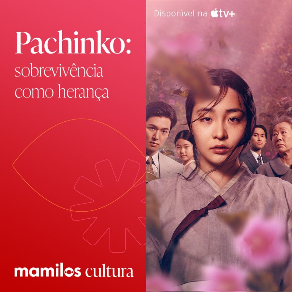 Mamilos Cultura 60: Série Pachinko - sobrevivência como herança
