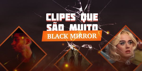 Há clipes que mais parecem episódio de Black Mirror