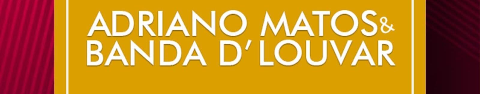 Imagem de capa de ADRIANO MATOS & BANDA D'LOUVAR