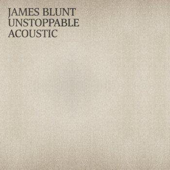 Imagem do álbum Unstoppable (Acoustic) do(a) artista James Blunt