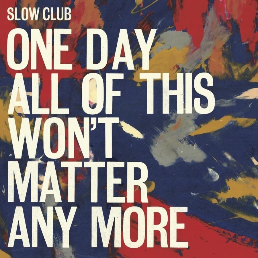 Imagem do álbum One Day All of This Won't Matter Any More do(a) artista Slow Club