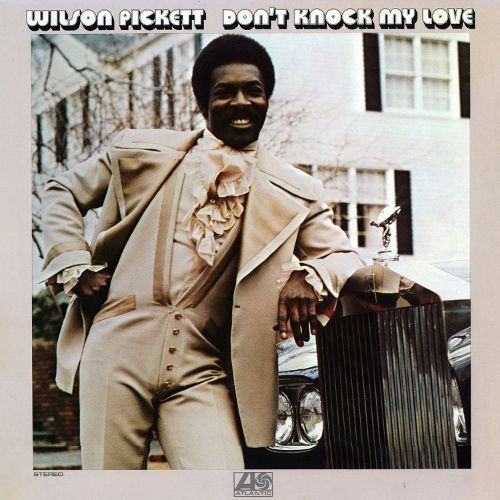 Don&#39;t Knock My Love | Discografía de Wilson Pickett - LETRAS.COM