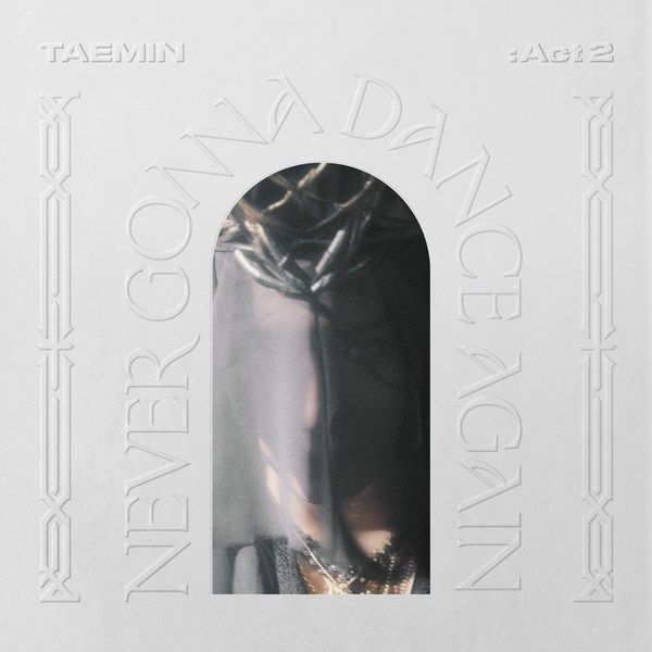 Never Gonna Dance Again : Act 2 - The 3rd Album | Discografia de Taemin - LETRAS.MUS.BR