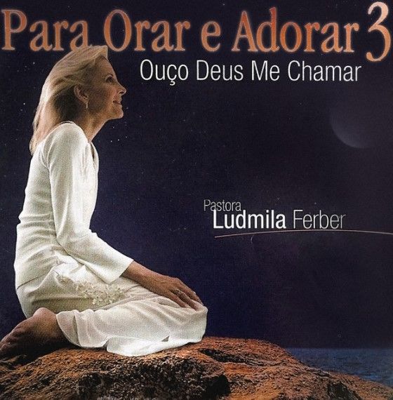 Imagem do álbum Para Orar e Adorar 3: Ouço Deus Me Chamar do(a) artista Ludmila Ferber