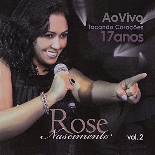 Imagem do álbum 17 Anos Tocando Corações, Vol. 2 (Ao Vivo) do(a) artista Rose Nascimento