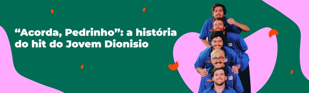 “Acorda, Pedrinho”: a história do hit do Jovem Dionisio